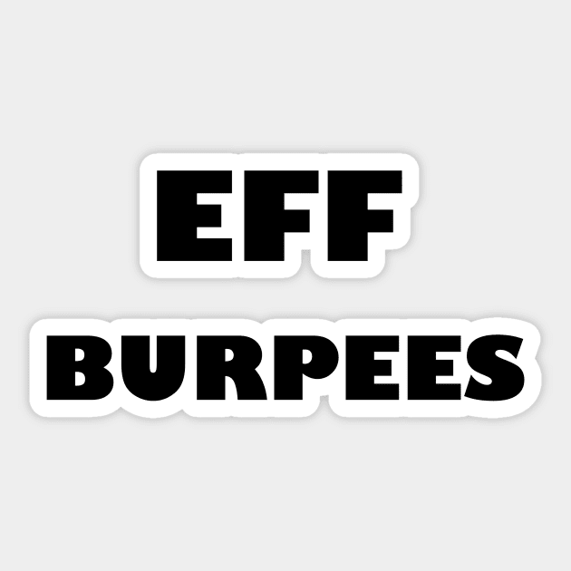 EFF BURPEES - Black Letters Sticker by ZSBakerStreet